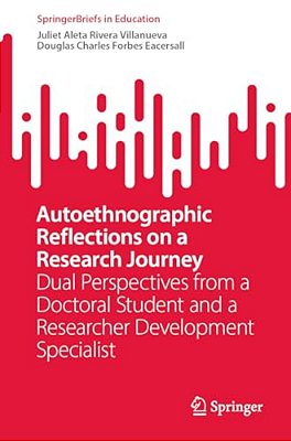 Autoethnographic Reflections On A Research Journey: Dual Perspectives From A Doctoral Student And A Researcher Development Specialist-..