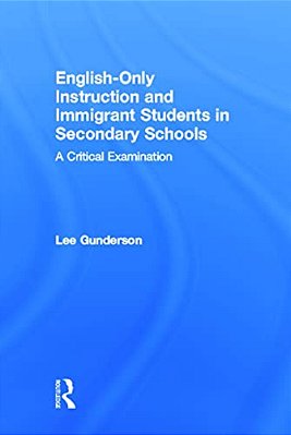 English-Only Instruction And Immigrant Students In Secondary Schools: A Critical Examination-..