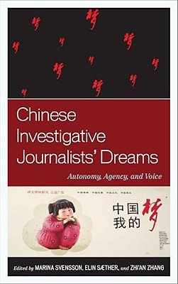 Chinese Investigative Journalists' Dreams: Autonomy, Agency, And Voice-..