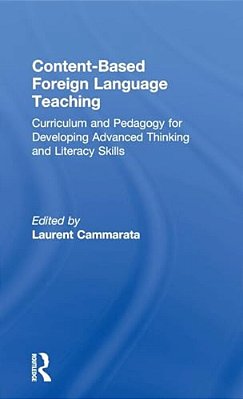 Content-Based Foreign Language Teaching: Curriculum And Pedagogy For Developing Advanced Thinking And Literacy Skills-..