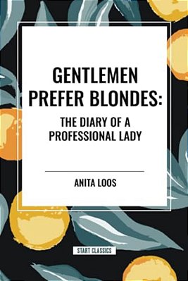 Gentlemen Prefer Blondes: The Diary Of A Professional Lady-..