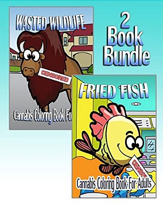 Cannabis Coloring Book For Adults: Wasted Wildlife & Fried Fish (2 Book Bundle)-..