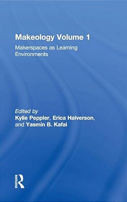 Makeology: Makerspaces As Learning Environments (Volume 1)-..