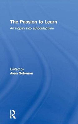 The Passion To Learn: An Inquiry Into Autodidactism-..