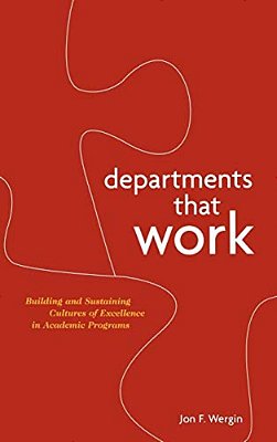 Departments That Work: Building And Sustaining Cultures Of Excellence In Academic Programs-..