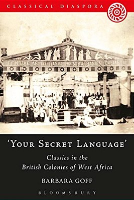 Your Secret Language': Classics In The British Colonies Of West Africa-..