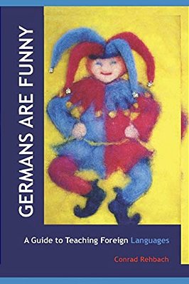 Germans Are Funny: A Guide To Teaching Foreign Languages In Waldorf/Steiner Schools-..