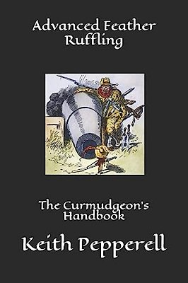 Advanced Feather Ruffling: The Curmudgeon's Handbook-..