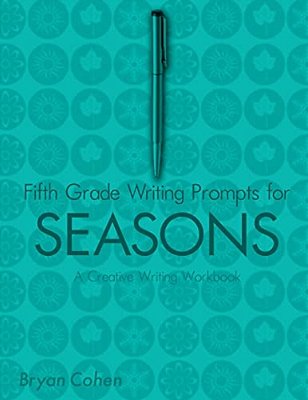 Fifth Grade Writing Prompts For Seasons: A Creative Writing Workbook-..