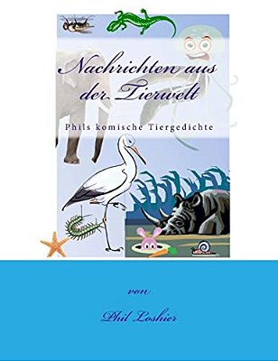 Nachrichten Aus Der Tierwelt: Phils Komische Tiergedichte-..