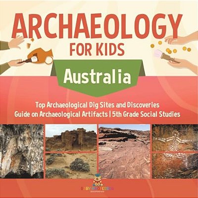 Archaeology For Kids - Australia - Top Archaeological Dig Sites And Discoveries Guide On Archaeological Artifacts 5Th Grade Social Studies-..