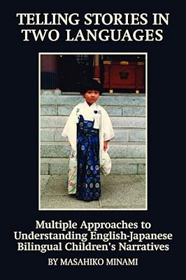 Telling Stories In Two Languages: Multiple Approaches To Understanding English-Japanese Bilingual Children's Narratives (Hc)-..