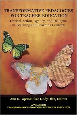Transformative Pedagogies For Teacher Education: Critical Action, Agency And Dialogue In Teaching And Learning Contexts-..