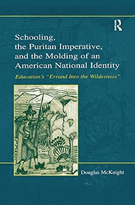 Schooling, The Puritan Imperative, And The Molding Of An American National Identity: Education's "Errand Into The Wilderness"-..