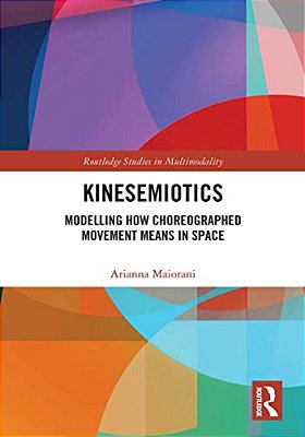 Kinesemiotics: Modelling How Choreographed Movement Means In Space-..
