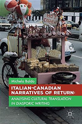 Italian-Canadian Narratives Of Return: Analysing Cultural Translation In Diasporic Writing-..