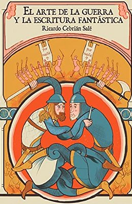 El Arte De La Guerra Y La Escritura Fantástica: Un Manual Para Escribir Tus Propias Batallas-..