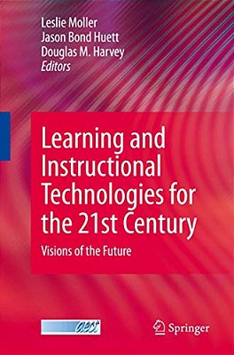 Learning And Instructional Technologies For The 21St Century: Visions Of The Future-..