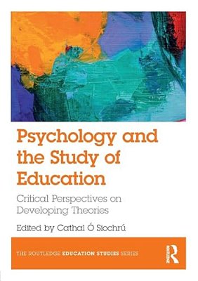 Psychology And The Study Of Education: Critical Perspectives On Developing Theories-..