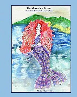 The Mermaid's Dream, Internationally Illustrated Picture Book: This Is A Unique And Beautiful Fairy Tale That Resolves The Mermaid's Age-Old Dilemma O-..