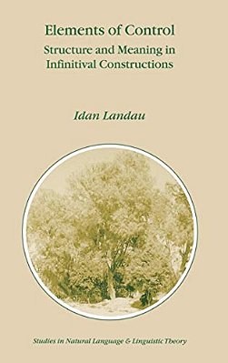 Elements Of Control: Structure And Meaning In Infinitival Constructions-..