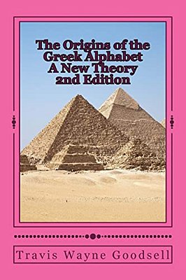 The Origins Of The Greek Alphabet A New Theory: 2ND Edition-..