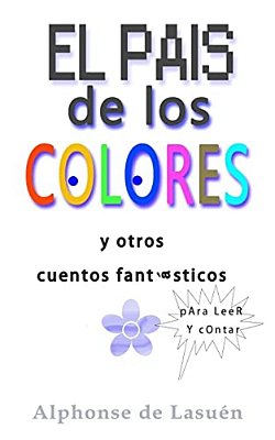 El Pais De Los Colores: Y Otros Cuentos Fantásticos Para Leer Y Contar-..