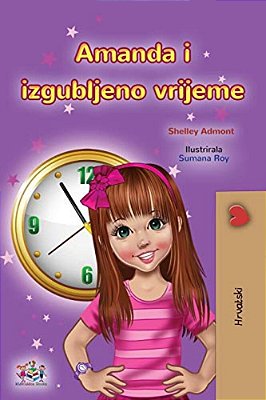 Amanda And The Lost Time (Croatian Book For Kids)-..