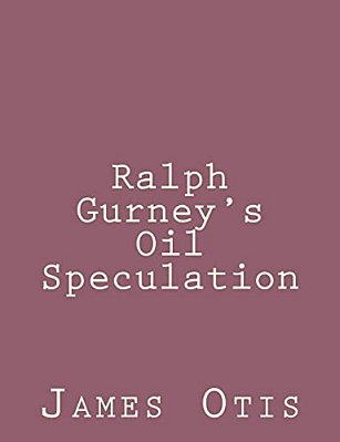 Ralph Gurney's Oil Speculation-..