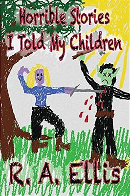 Horrible Stories I Told My Children-..