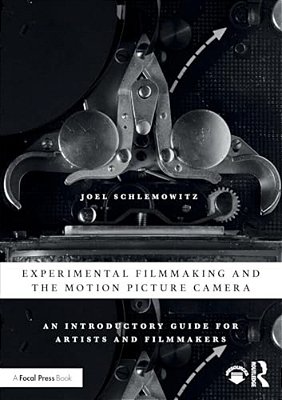 Experimental Filmmaking And The Motion Picture Camera: An Introductory Guide For Artists And Filmmakers-..