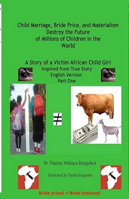 Child Marriage, Bride Price, And Materialism Destroy The Future Of Millions Of C: A Story Of A Victim African Child Girl-..
