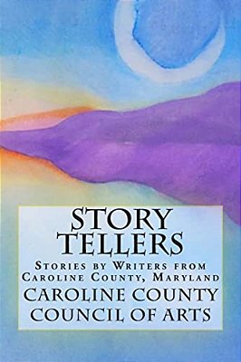 Story Tellers: Stories By Writers From Caroline County, Maryland-..