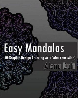 Easy Mandalas: 50 Graphic Design Coloring Art (Calm Your Mind)-..