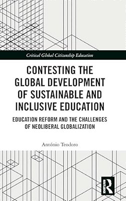 Contesting The Global Development Of Sustainable And Inclusive Education: Education Reform And The Challenges Of Neoliberal Globalization-..