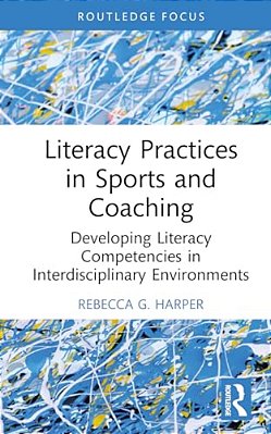 Literacy Practices In Sports And Coaching: Developing Literacy Competencies In Interdisciplinary Environments-..