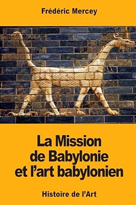 La Mission De Babylonie Et L'Art Babylonien-..