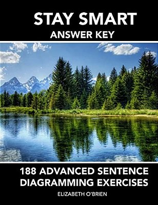 Stay Smart Answer Key: 188 Advanced Sentence Diagramming Exercises: Grammar The Easy Way-..