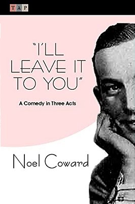 I'Ll Leave It To You: A Comedy In Three Acts-..