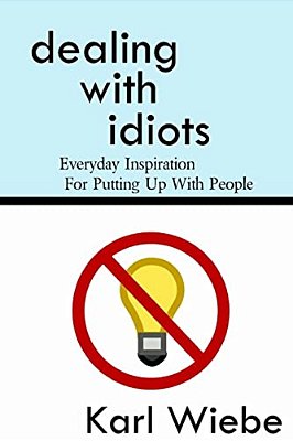 Dealing With Idiots: Everyday Inspiration For Putting Up With People-..