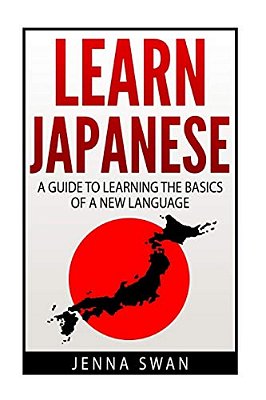 Learn Japanese: A Guide To Learning The Basics Of A New Language-..