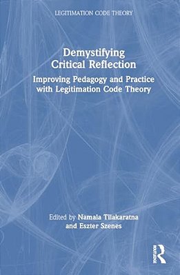 Demystifying Critical Reflection: Improving Pedagogy And Practice With Legitimation Code Theory-..