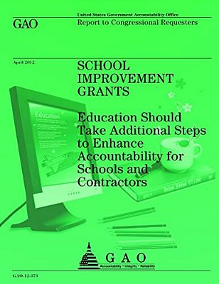 School Improvement Grants: Education Should Take Additional Steps To Enhance Accountability For Schools And Contractors-..