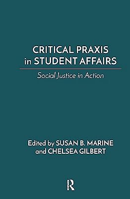 Critical Praxis In Student Affairs: Social Justice In Action-..