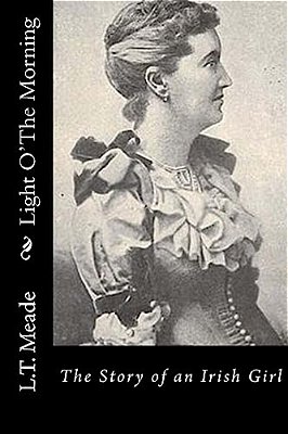Light O' The Morning: The Story Of An Irish Girl-..