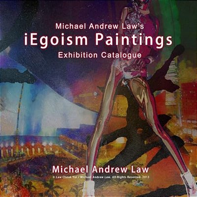 Iegoism Paintings: Michael Andrew Law Exhibition Catalogue-..