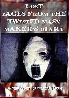 Lost Pages From The Twisted Mask Maker's Diary: - A True Story Of Cerebral Deceit - -..