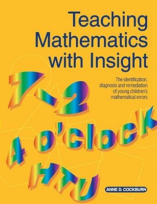 Teaching Mathematics With Insight: The Identification, Diagnosis And Remediation Of Young Children's Mathematical Errors-..