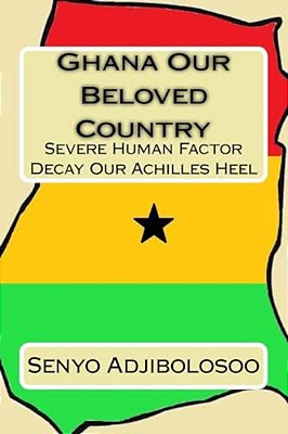 Ghana Our Beloved Country: Severe Human Factor Decay Our Achilles Heel-..