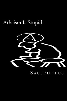Atheism Is Stupid-..